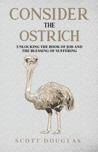 Consider The Ostrich: Unlocking The Book Of Job And The Blessing Of Suffering (Organic Faith)