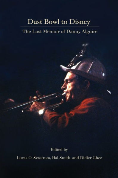 Dust Bowl To Disney - The Lost Memoir Of Danny Alguire - 9781629339672