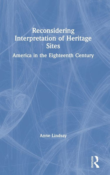 Reconsidering Interpretation Of Heritage Sites: America In The Eighteenth Century