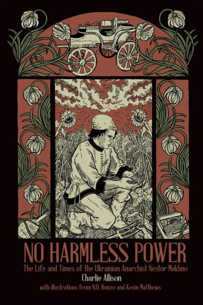 No Harmless Power: The Life And Times Of The Ukrainian Anarchist Nestor Makhno