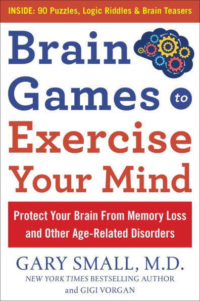 Brain Games To Exercise Your Mind: Protect Your Brain From Memory Loss And Other Age-Related Disorders: 90 Puzzles, Logic Riddles & Brain Teasers