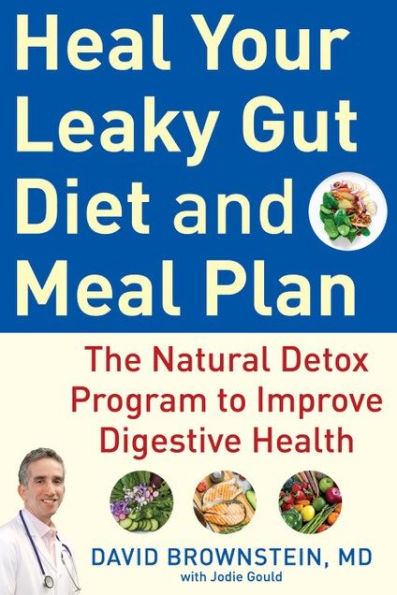 Heal Your Leaky Gut Diet And Meal Plan: The Natural Detox Program To Improve Digestive Health