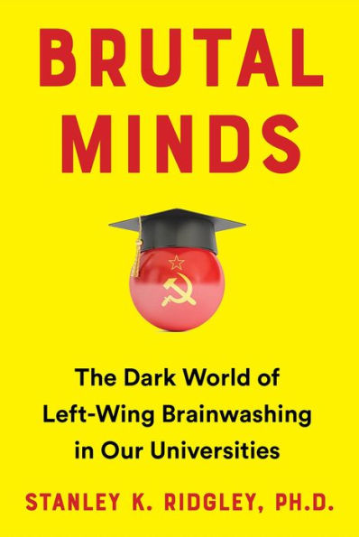 Brutal Minds: The Dark World Of Left-Wing Brainwashing In Our Universities