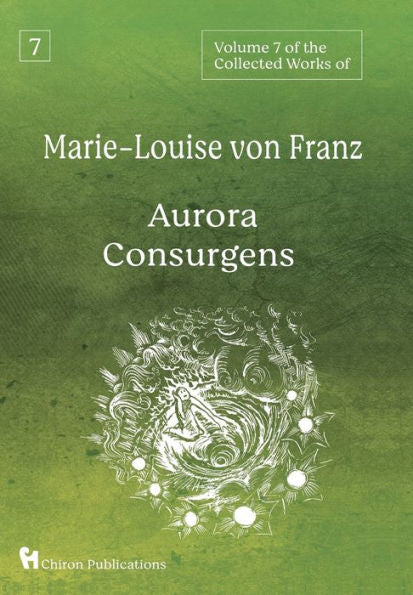 Volume 7 Of The Collected Works Of Marie-Louise Von Franz: Aurora Consurgens