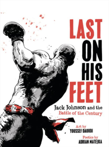Last On His Feet: Jack Johnson And The Battle Of The Century