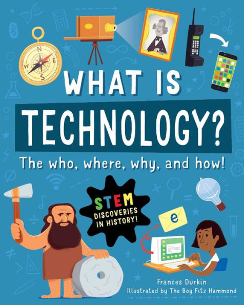 What Is Technology?: The Who, Where, Why, And How