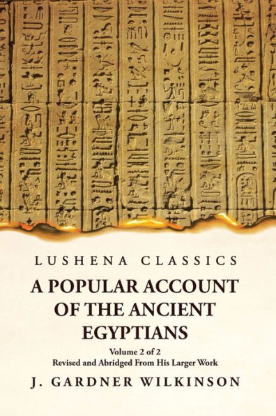 A Popular Account Of The Ancient Egyptians Revised And Abridged From His Larger Work Volume 2 Of 2