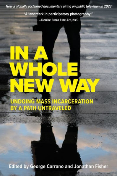 In A Whole New Way: Undoing Mass Incarceration By A Path Untraveled