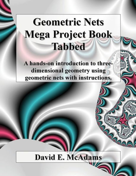 Geometric Nets Mega Project Book - Tabbed: A Hands-On Introduction To Three-Dimensional Geometry Using Geometric Nets With Instructions (Math Books For Children)