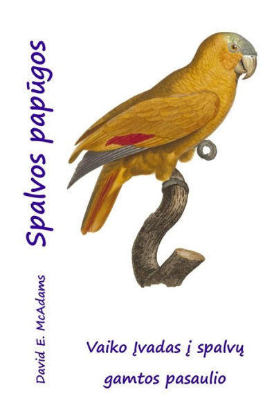 Spalvos Papugos: Vaiko Ivadas I Spalvu Gamtos Pasaulio (Lithuanian Edition)