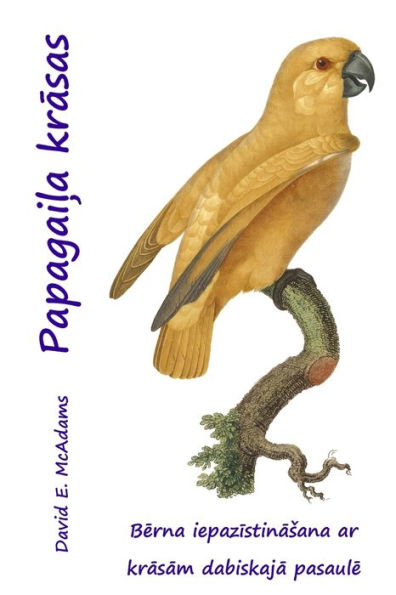 Papagaila Krasas: Berna Iepazistinasana Ar Krasam Dabiskaja Pasaule (Krasa Dabiskaja Pasaule) (Latvian Edition)