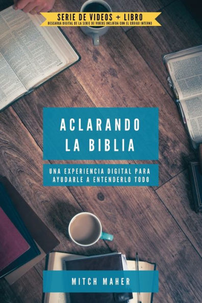 Aclarando La Biblia: Una Experiencia Digital Para Ayudarle A Entenderlo Todo (Spanish Edition)