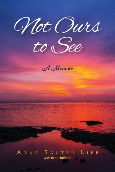 Not Ours To See: A Memoir