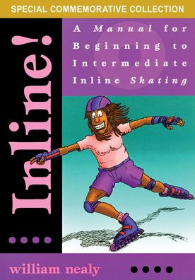 Inline!: A Manual For Beginning To Intermediate Inline Skating (The William Nealy Collection)