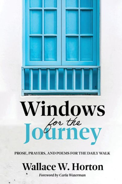 Windows For The Journey: Prose, Prayers, And Poems For The Daily Walk