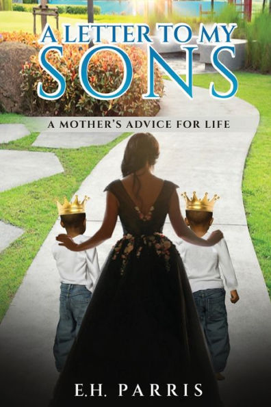 A Letter To My Sons: A Mothers Advice For Life