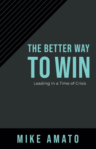 The Better Way To Win: Leading In A Time Of Crisis