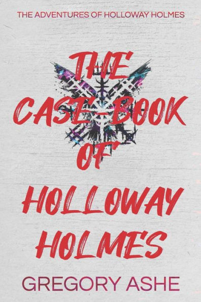 The Case-Book Of Holloway Holmes