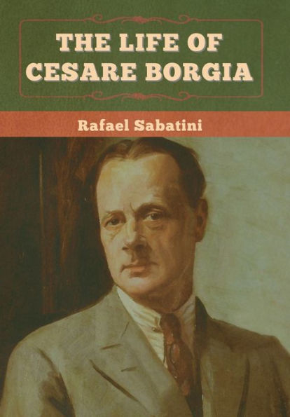 The Life Of Cesare Borgia