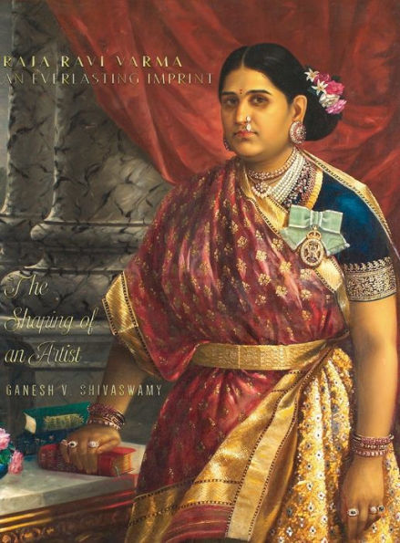 Raja Ravi Varma: An Everlasting Imprint - The Shaping Of An Artist