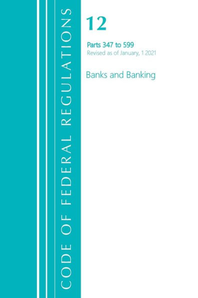 Code Of Federal Regulations, Title 12 Banks And Banking 347-599, Revised As Of January 1, 2021