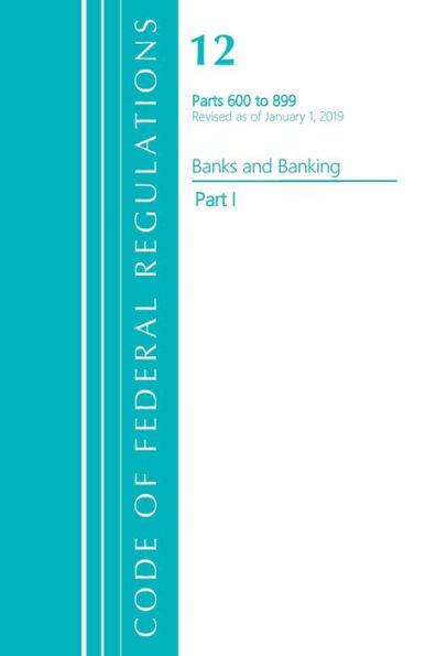 Code Of Federal Regulations, Title 12 Banks And Banking 600-899, Revised As Of January 1, 2021: Part 1