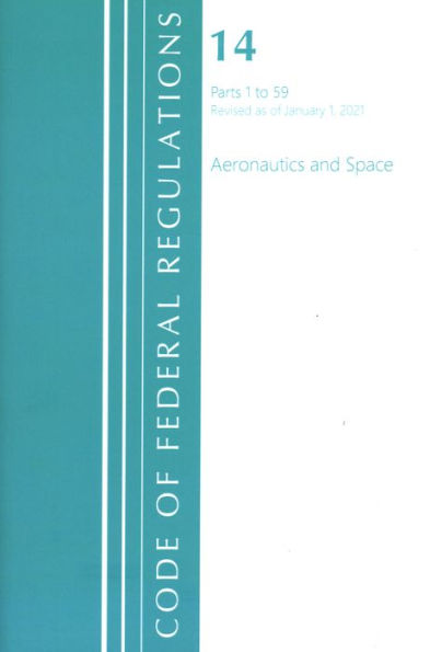 Code Of Federal Regulations, Title 14 Aeronautics And Space 1-59, Revised As Of January 1, 2021