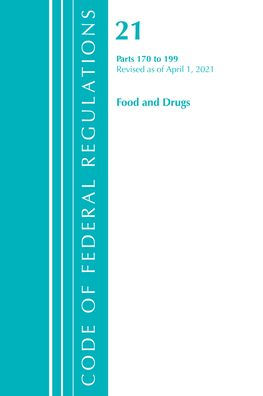 Code Of Federal Regulations, Title 21 Food And Drugs 170-199, Revised As Of April 1, 2021