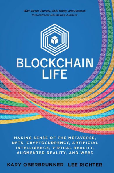 Blockchain Life: Making Sense Of The Metaverse, Nfts, Cryptocurrency, Virtual Reality, Augmented Reality, And Web3 - 9781636800905
