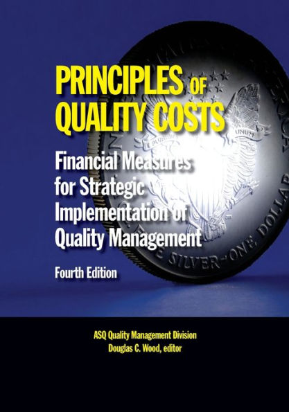 Principles Of Quality Costs, Fourth Edition: Financial Measures For Strategic Implementation Of Quality Management