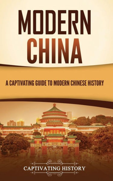 Modern China: A Captivating Guide To Modern Chinese History