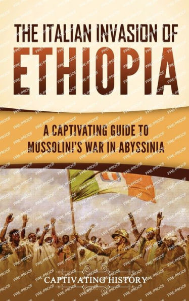 The Italian Invasion Of Ethiopia: A Captivating Guide To Mussolini'S War In Abyssinia