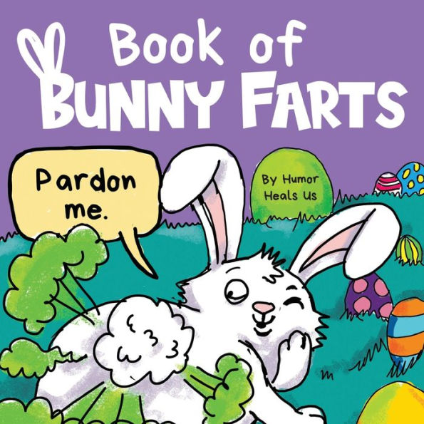 Book Of Bunny Farts: A Cute And Funny Read Aloud Easter Picture Book For Kids And Adults, Perfect Easter Basket Gift For Boys And Girls (Farting Adventures)
