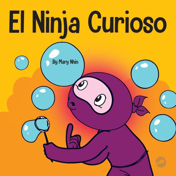 El Ninja Curioso: Un Libro De Aprendizaje Socioemocional Para Niños Sobre Cómo Combatir El Aburrimiento Y Aprender Cosas Nuevas (Ninja Life Hacks Spanish) (Spanish Edition)
