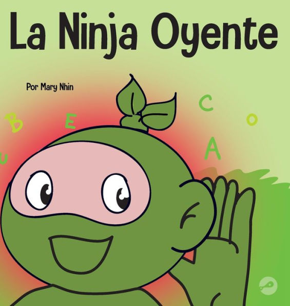 La Ninja Oyente: Un Libro Para Niños Sobre El Desarrollo De La Humildad (Ninja Life Hacks Spanish) (Spanish Edition)