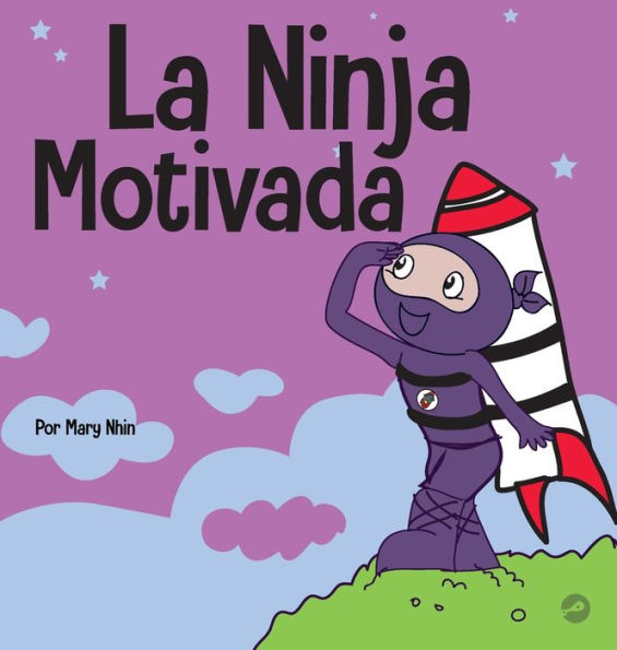 La Ninja Motivado: Un Libro De Aprendizaje Social Y Emocional Para Niños Sobre La Motivación (Ninja Life Hacks Spanish) (Spanish Edition)