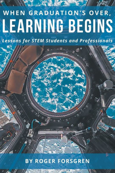 When Graduation’S Over, Learning Begins: Lessons For Stem Students And Professionals