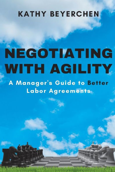 Negotiating With Agility: A Manager’S Guide To Better Labor Agreements