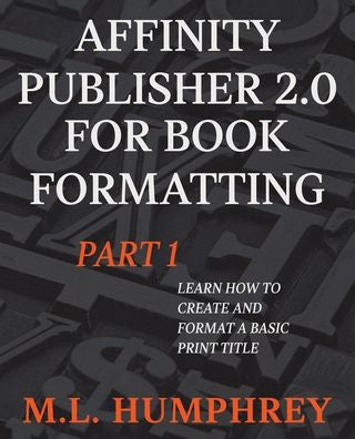Affinity Publisher 2.0 For Book Formatting Part 1 (Affinity Publisher 2.0 For Self-Publishing)