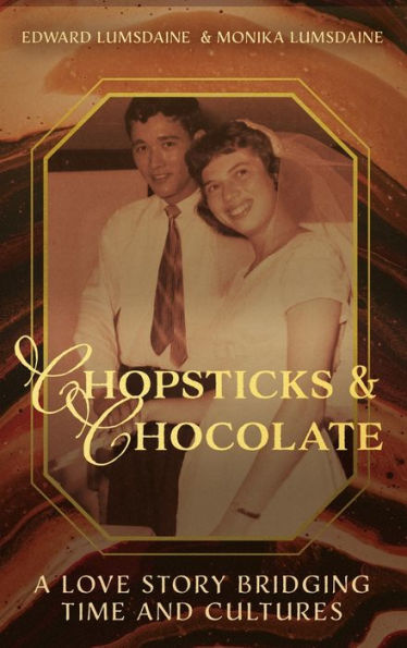 Chopsticks And Chocolate: A Love Story Bridging Time And Cultures