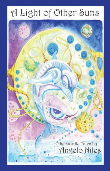 A Light Of Other Suns: Otherworldly Tales By Angelo Niles