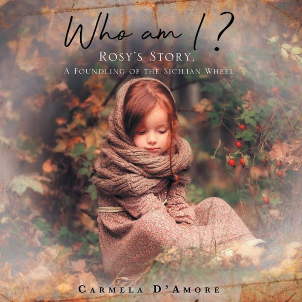Who Am I ?: Rosy's Story, A Foundling Of The Sicilian Wheel - 9781637679265