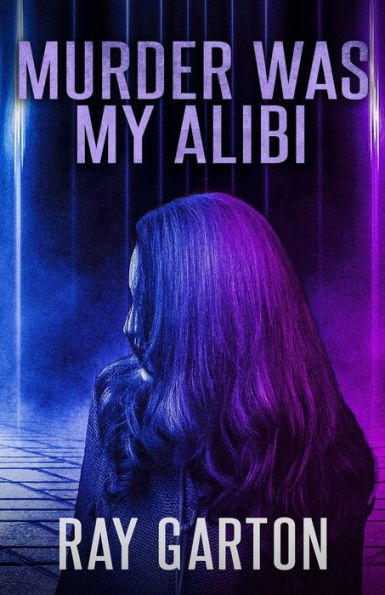 Murder Was My Alibi (The Horror Of Ray Garton)