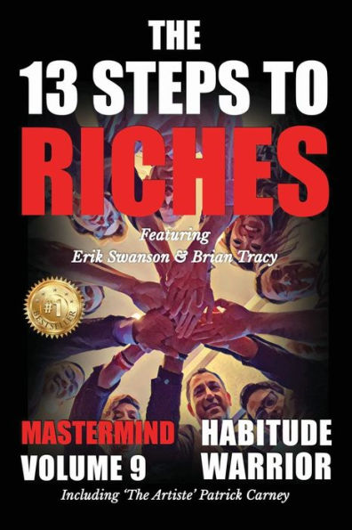 The 13 Steps To Riches - Habitude Warrior Volume 9: The 13 Steps To Riches - Habitude Warriospecial Edition Mastermind With Erik Swanson, Brian Tracy & Patrick Carney