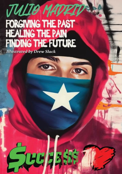 Julio A Memoir: Forgiving The Past, Healing The Pain, Finding The Future