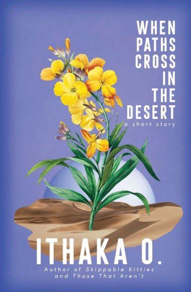 When Paths Cross In The Desert: A Short Story