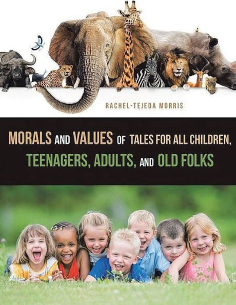 Morals And Values Of Tales For Children, Teenagers, Adults And Old Folks - 9781638121787