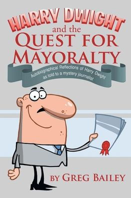Harry Dwight And The Quest For Mayoralty