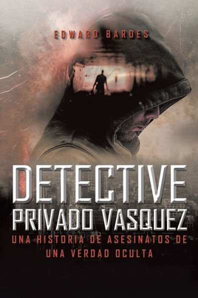 Detective Privado Vásquez: Una Historia De Asesinatos De Una Verdad Oculta (Edición Española)