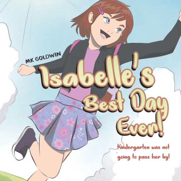 Isabelle'S Best Day Ever: Kindergarten Was Not Going To Pass Her By!